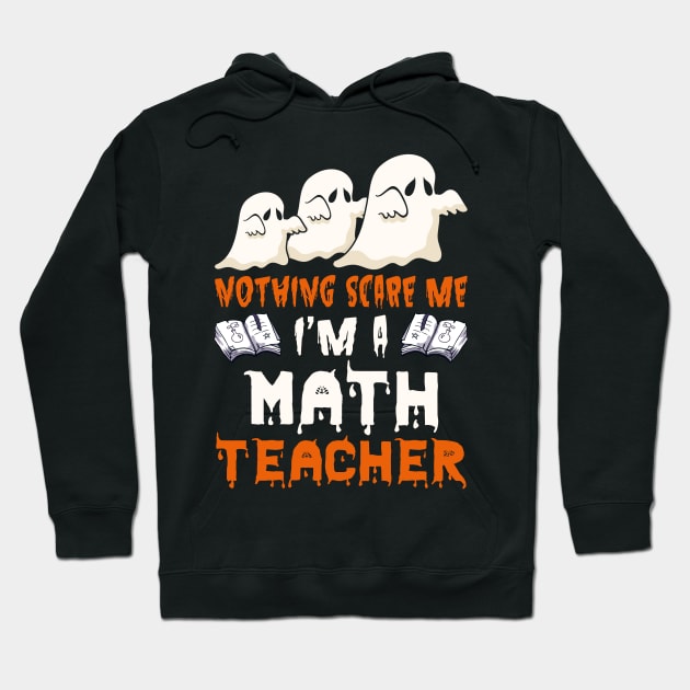 Nothing Scare Me Ghosts math teacher Halloween Hoodie by foxmqpo